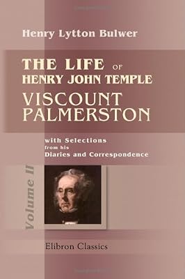 The Life of Henry John Temple, Viscount Palmerston: with Selections from his Diaries and Correspondence: Volume 2