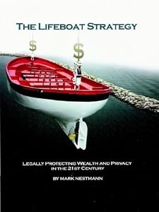 The Lifeboat Strategy: Legally Protecting Wealth and Privacy in the 21st Century by Mark Nestmann