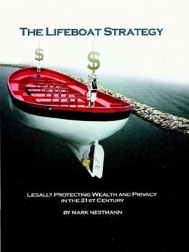 The Lifeboat Strategy: Legally Protecting Wealth and Privacy in the 21st Century by Mark Nestmann