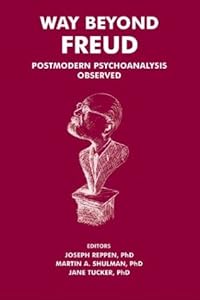 Way Beyond Freud: Postmodern Psychoanalysis Observed by Joseph Reppen