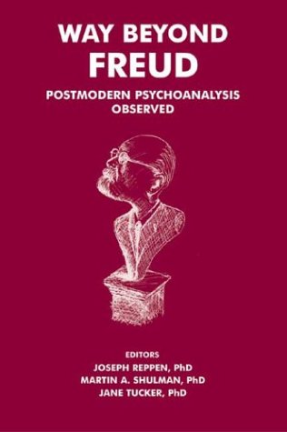 Way Beyond Freud: Postmodern Psychoanalysis Observed by Joseph Reppen