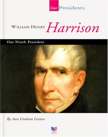 William Henry Harrison: Our Ninth President (Spirit of America: Our Presidents) by Ann Gaines