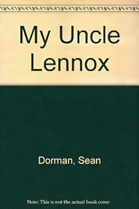 My Uncle Lennox by Sean Dorman