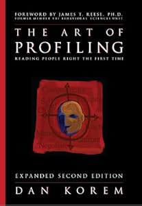 The Art of Profiling - Reading People Right the First Time - Expanded and Revised 2nd edition