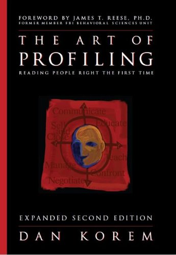 The Art of Profiling - Reading People Right the First Time - Expanded and Revised 2nd edition by Dan Korem