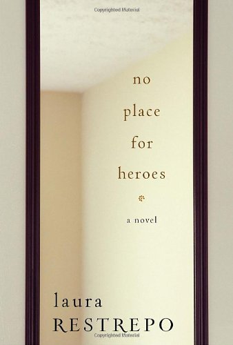 No Place For Heroes: A Novel by Laura Restrepo