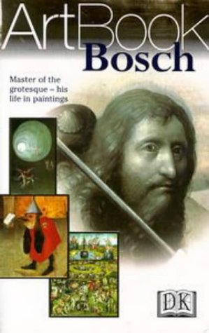 Bosch: Master of the Grotesque--His Life in Paintings by DK Publishing