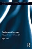 Payal Arora, "The Leisure Commons: A Spatial History of Web 2.0" (Routledge, 2014)