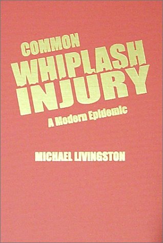 Common Whiplash Injury: A Modern Epidemic by Michael Livingston