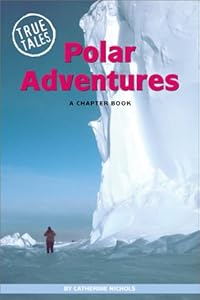 Polar Adventures: A Chapter Book (True Tales)