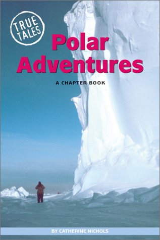 Polar Adventures: A Chapter Book (True Tales) by Catherine Nichols