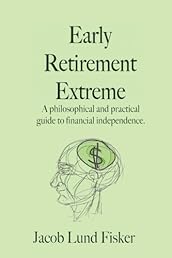 Early Retirement Extreme: A Philosophical and Practical Guide to Financial Independence