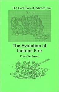 The Evolution of Indirect Fire by Frank W. Sweet