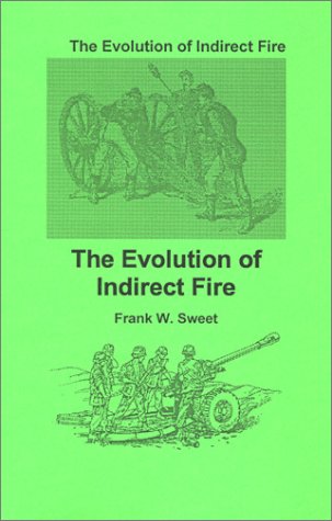 The Evolution of Indirect Fire by Frank W. Sweet
