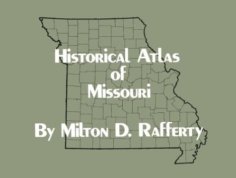 Historical Atlas of Missouri by Milton D. Rafferty