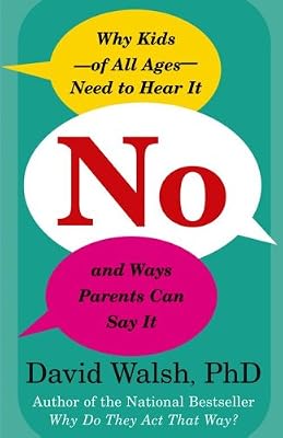 No: Why Kids--of All Ages--Need to Hear It and Ways Parents Can Say It