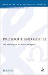 Prologue and Gospel: The Theology of the Fourth Evangelist (Journal for the Study of the New Testament Supplement) by Elizabeth Harris (1994-10-01)