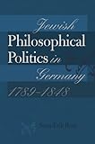 Sven-Erik Rose, "Jewish Philosophical Politics in Germany, 1789-1848" (Brandeis UP, 2014)