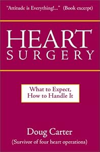 Heart Surgery: What to Expect, How to Handle It by Doug Carter
