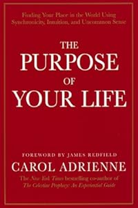 The Purpose of Your Life: Finding Your Place In The World Using Synchronicity, Intuition, And Uncommon Sense