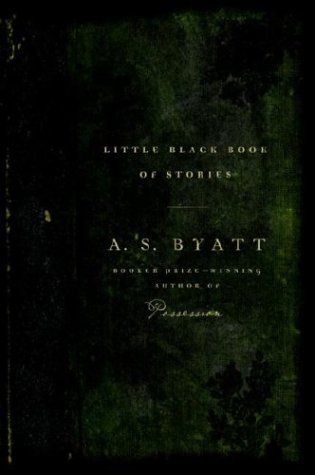 Little Black Book of Stories by A. S. Byatt