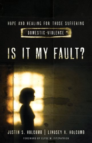 Is It My Fault?: Hope and Healing for Those Suffering Domestic Violence. by John Owen