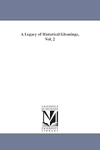 A legacy of historical gleanings, by Michigan Historical Reprint Series