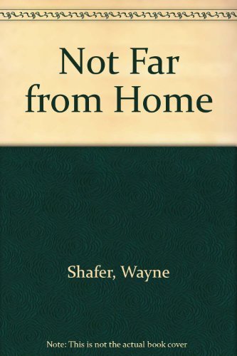 Not Far from Home by Wayne Shafer