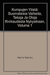 Kumpujen Yöstä: Suomalaisia Vaiheita, Tekoja Ja Oloja Kivikaudesta Nykyaikaan, Volume 1
