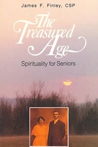 The Treasured Age: Spirituality for Seniors by James F. Finley