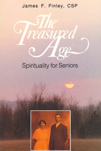 The Treasured Age: Spirituality for Seniors by James F. Finley
