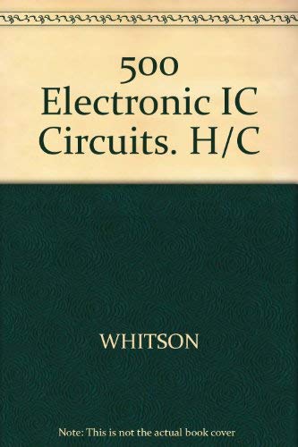 500 Electronic Ic Circuits With Practical Applications by James A. Whitson