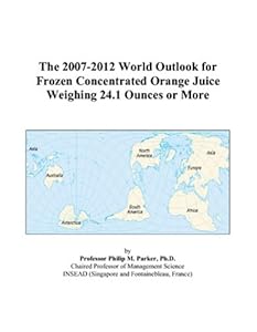 The 2007-2012 World Outlook for Frozen Concentrated Orange Juice Weighing 24.1 Ounces or More by Philip M. Parker