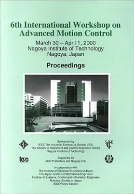 6th International Workshop on Advanced Motion Control: March 30-April 1, 2000 Nagoya Institute of Technology Nagoya, Japan : Proceedings