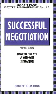Successful Negotiation: Tips and Techniques to Improve Your Communication Skills by Robert B. Maddux