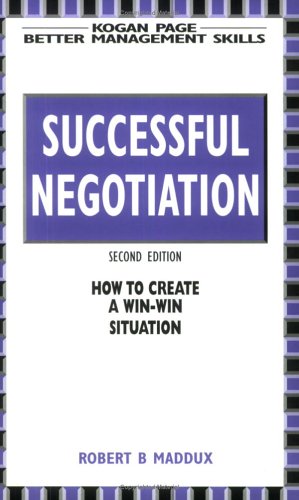 Successful Negotiation: Tips and Techniques to Improve Your Communication Skills by Robert B. Maddux