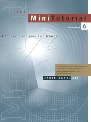 The Minitutorial - Hop, Skip & Jump into Minicad: For Version 6