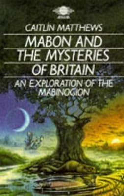 Mabon and the Mysteries of Britain: An Exploration of the Mabinogion