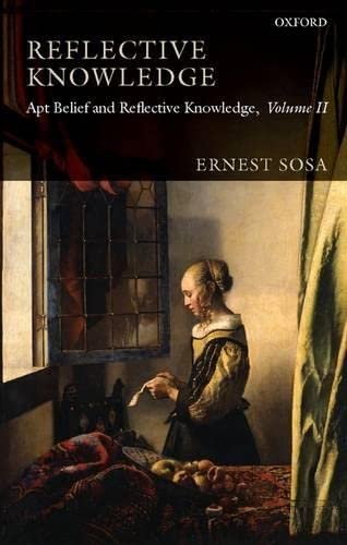 Reflective Knowledge: Apt Belief and Reflective Knowledge, Volume II by Ernest Sosa