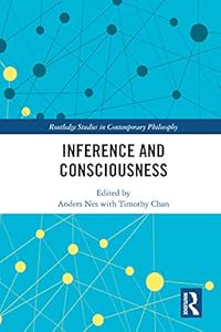 Inference and Consciousness (Routledge Studies in Contemporary Philosophy) by Timothy Chan