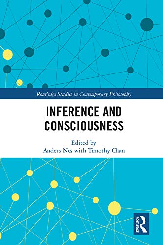 Inference and Consciousness (Routledge Studies in Contemporary Philosophy) by Timothy Chan