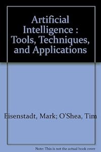 Artificial Intelligence : Tools, Techniques, and Applications by Tim Eisenstadt, Mark; O'Shea