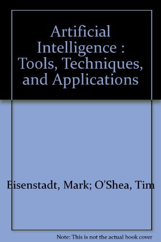 Artificial Intelligence : Tools, Techniques, and Applications by Tim Eisenstadt, Mark; O'Shea