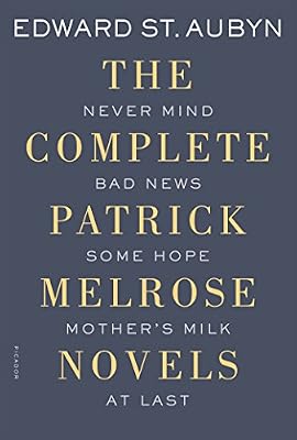 The Complete Patrick Melrose Novels: Never Mind, Bad News, Some Hope, Mother's Milk, and At Last