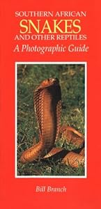 Southern African Snakes and Other Reptiles: A Photographic Guide by Bill Branch