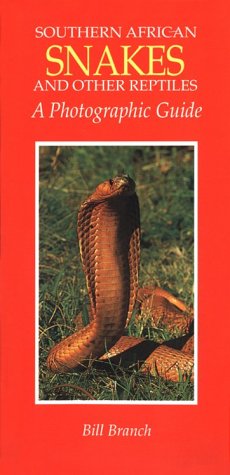 Southern African Snakes and Other Reptiles: A Photographic Guide by Bill Branch