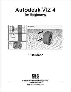 Autodesk VIZ 4 for Beginners by Elise Moss