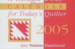 A-thought-a-day For Today's Quilter Calendar 2005 by Ann Watkins Hazelwood