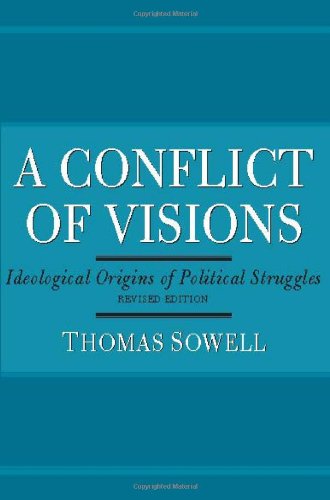 A Conflict of Visions: Ideological Origins of Political Struggles by Thomas Sowell