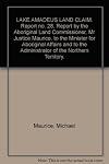 LAKE AMADEUS LAND CLAIM. Report no. 28. Report by the Aboriginal Land Commissioner, Mr Justice Maurice, to the Minister for Aboriginal Affairs and to the Administrator of the Northern Territory.